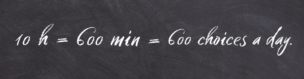 People make roughly 600 small decision a day. 